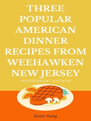 cover image of Three Popular American Dinner Recipes from Weehawken New Jersey